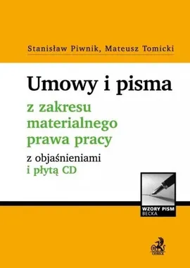 Umowy i pisma z zakresu materialnego prawa pracy z objaśnieniami i płytą CD - Stanisław Piwnik, Mateusz Tomicki