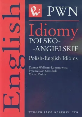 Idiomy polsko angielskie - Outlet - Przemysław Kaszubski, Martin Parker, Danuta Wolfram-Romanowska