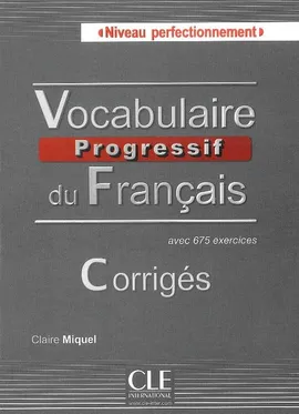 Vocabulaire progressif du français niveau perfectionnement. Corrigés avec 675 exercices - Claire Miquel
