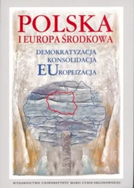 Polska i Europa Środkowa Demokratyzacja Konsolidacja Europeizacja