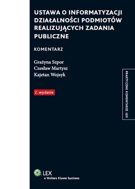 Ustawa o informatyzacji działalności podmiotów realizujących zadania publiczne Komentarz - Czesław Martysz, Grażyna Szpor, Kajetan Wojsyk