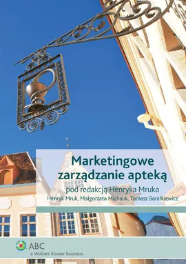 Marketingowe zarządzanie apteką - Outlet - Tomasz Barałkiewicz, Małgorzata Michalik, Henryk Mruk