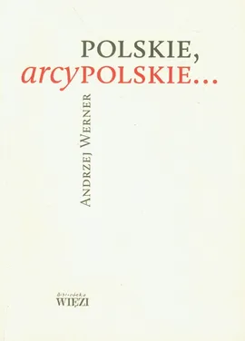 Polskie, arcypolskie ... - Andrzej Werner