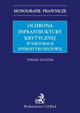 Ochrona infrastruktury krytycznej w sektorach energetyki sieciowej - Outlet - Tomasz Długosz