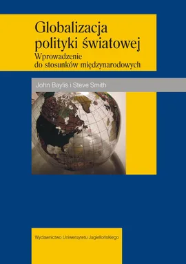 Globalizacja polityki światowej Wprowadzenie do stosunków międzynarodowych - Outlet - John Baylis, Steve Smith