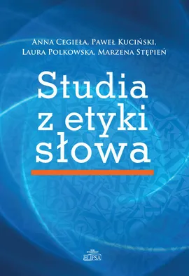 Studia z etyki słowa - Outlet - Anna Cegieła, Paweł Kuciński, Laura Polkowska