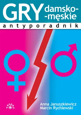 Gry damsko-męskie Antyporadnik - Anna Januszkiewicz, Marcin Rychlewski