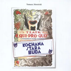 Teatr Qui Pro Quo Kochana stara buda - Tomasz Mościcki
