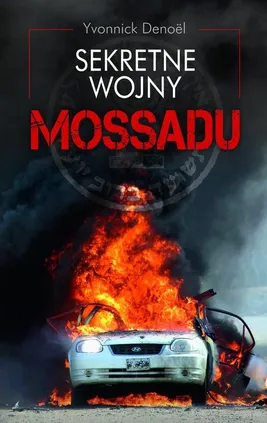 Sekretne wojny Mossadu - Outlet - Yvonnick Denoel