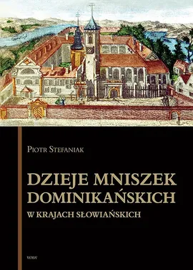 Dzieje mniszek dominikańskich w krajach słowiańskich - Piotr Stefaniak