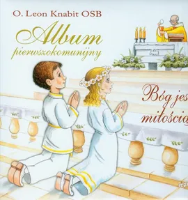 Bóg jest miłością Album pierwszokomunijny - Outlet - Leon Knabit