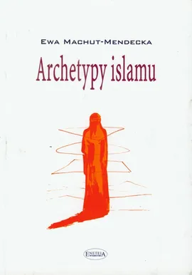 Archetypy islamu - Outlet - Ewa Machut-Mendecka