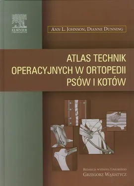 Atlas technik operacyjnych w ortopedii psów i kotów - Dianne Dunning, Johnson Ann L.