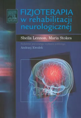 Fizjoterapia w rehabilitacji neurologicznej - Shelia Lennon, Maria Stokes