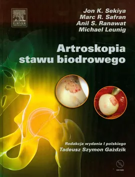 Artroskopia stawu biodrowego +dvd - Michael Leunig, Ranawat Anil S., Safran Marc R., Sekiya Jon K.