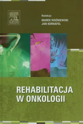 Rehabilitacja w onkologii - Jan Kornafel, Marek Woźniewski