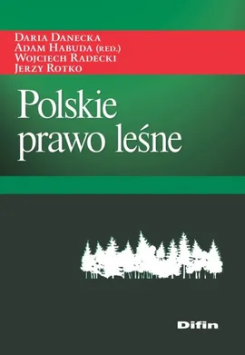 Polskie prawo leśne - Daria Danecka, Habuda Adam redakcja, Wojciech Radecki, Jerzy Rotko