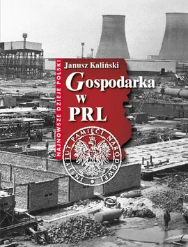 Gospodarka w PRL - Outlet - Janusz Kaliński