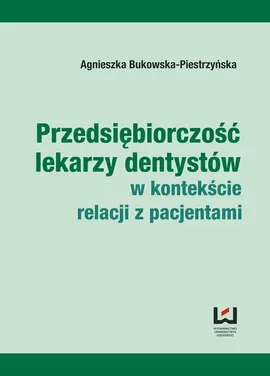 Przedsiębiorczość lekarzy dentystów w kontekście relacji z pacjentami - Outlet - Agnieszka Bukowska-Piestrzyńska