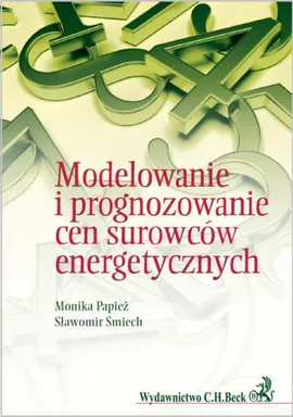 Modelowanie i prognozowanie cen surowców energetycznych - Monika Papież, Sławomir Śmiech