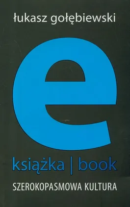 E-książka- book. Szerokopasmowa kultura - Łukasz Gołębiewski
