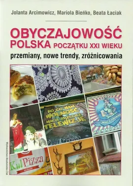Obyczajowość polska początku XXI wieku - Jolanta Arcimowicz, Mariola Bieńko, Beata Łaciak