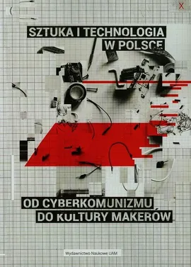 Sztuka i technologia w Polsce od cyberkomunizmu do kultury markeró