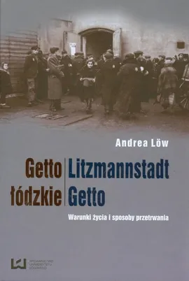 Getto łódzkie Litzmannstadt Getto - Andrea Low