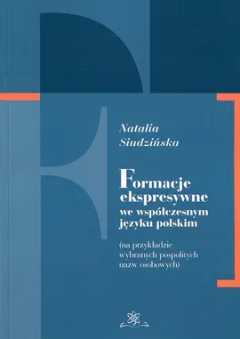 Formacje ekspresywne we współczesnym języku polskim - Natalia Siudzińska