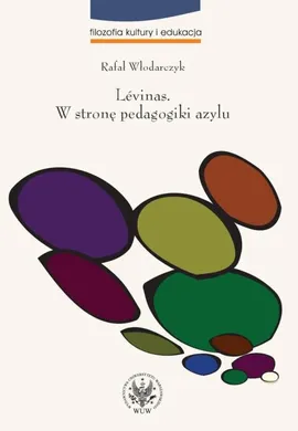 Lévinas W stronę pedagogiki azylu - Rafał Włodarczyk