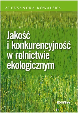 Jakość i konkurencyjność w rolnictwie ekologicznym - Aleksandra Kowalska
