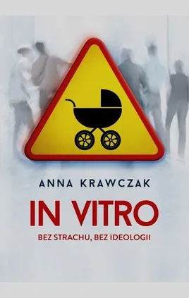 In vitro Bez strachu bez ideologii - Anna Krawczak