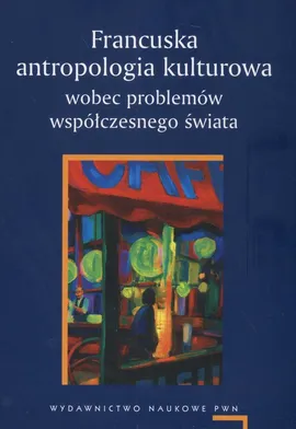 Francuska antropologia kulturowa wobec problemów współczesnego świata - Agnieszka Chwieduk, Adam Pomieciński