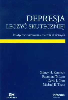 Depresja Leczyć skuteczniej - Kennedy Sidney H., Lam Raymond W., Nutt David J.