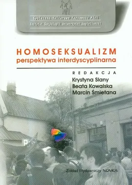 Homoseksualizm perspektywa interdyscyplinarna - Beata Kowalska, Krystyna Slany, Marcin Śmietana