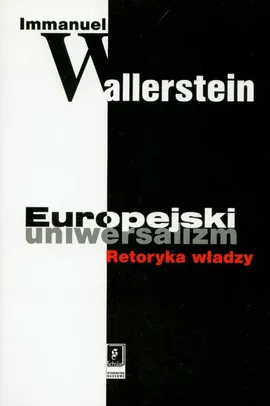 Europejski uniwersalizm Retoryka władzy - Immanuel Wallerstein