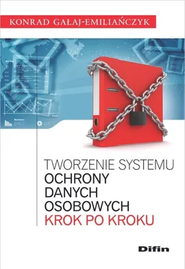 Tworzenie systemu ochrony danych osobowych krok po kroku - Konrad Gałaj-Emiliańczyk