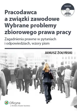 Pracodawca a związki zawodowe Wybrane problemy zbiorowego prawa pracy + CD - Janusz Żołyński