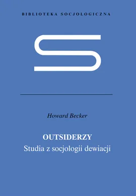 Outsiderzy Studia z socjologii dewiacji - Outlet - Becker Howard S.