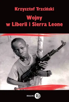 Wojny w Liberii i Sierra Leone 1989-2002 - Krzysztof Trzciński