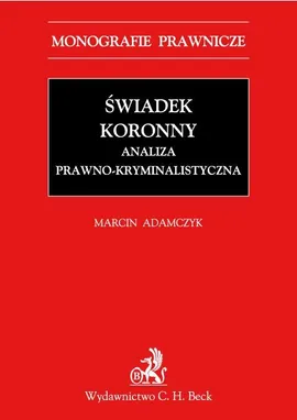 Świadek koronny Analiza prawno-kryminalistyczna - Marcin Adamczyk