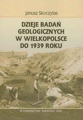 Dzieje badań geologicznych w Wielkopolsce - Janusz Skoczylas