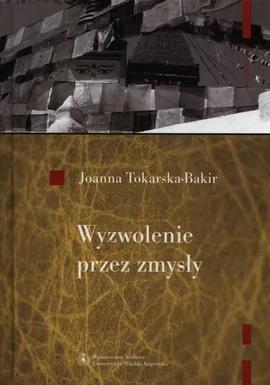 Wyzwolenie przez zmysły - Joanna Tokarska-Bakir