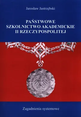 Państwowe szkolnictwo akademickie II Rzeczypospolitej - Outlet - Jarosław Jastrzębski