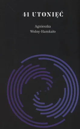 41 utonięć - Agnieszka Wolny-Hamkało