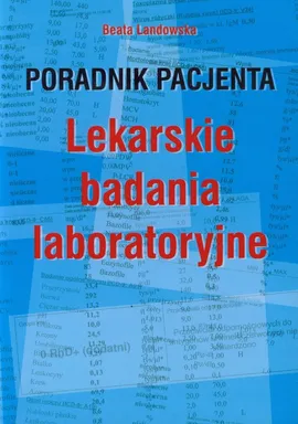 Poradnik pacjenta Lekarskie badania laboratoryjne - Beata Landowska