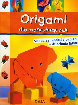 Origami dla małych rączek - Paulo Dalba, Miyuki Lacza, Halyna Salo