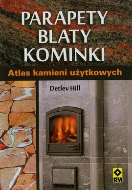 Parapety blaty kominki Atlas kamieni użytkowych - Detlev Hill