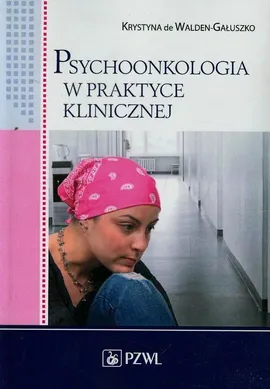 Psychoonkologia w praktyce klinicznej - Outlet - Krystyna de Walden-Gałuszko
