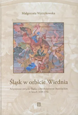 Śląsk w orbicie Wiednia - Małgorzata Wyrzykowska